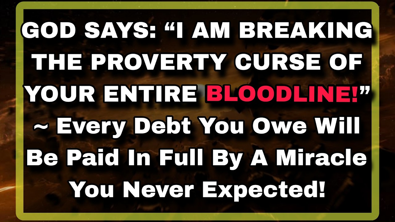 💸GOD SAYS: “I AM BREAKING THE PROVERTY CURSE OF YOUR ENTIRE BLOODLINE!” ~ Every Debt You.....