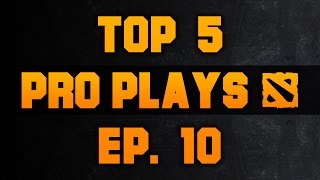 Dota 2 Top 5 Pro Plays - Ep. 10