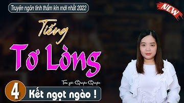 Truyện ngắn kết cự kỳ mỹ mãn TIẾNG TƠ LÒNG tập 4 kết #mcthanhmai mới nhất 2022