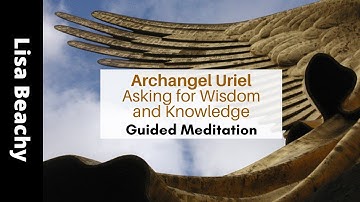 Asking Archangel Uriel  for Wisdom and Knowledge Guided Meditation