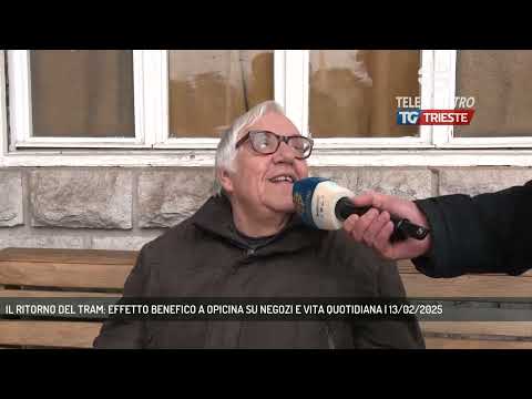 IL RITORNO DEL TRAM: EFFETTO BENEFICO A OPICINA SU NEGOZI E VITA QUOTIDIANA | 13/02/2025