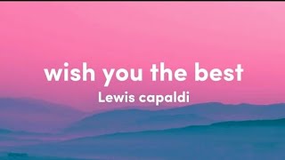 Lewis capaldi - wish you the best (Lyrics)