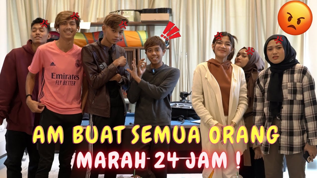 AM BUAT SEMUA ORANG MARAH 24 JAM !