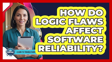 How Do Logic Flaws Affect Software Reliability?