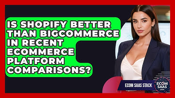 Is Shopify Better Than BigCommerce in Recent eCommerce Platform Comparisons? | Ecom SaaS Stack News