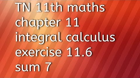 TN 11th maths chapter 11integral calculus exercise 11.6 sum 7