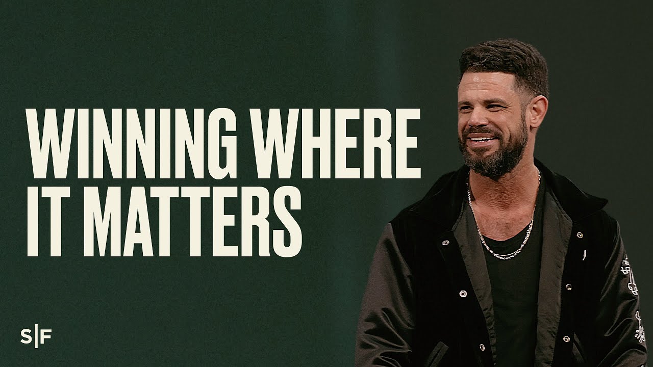 Winning Where It Matters | Steven Furtick