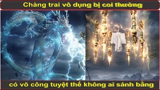 Phần 1 - Chàng trai vô dụng bị coi thường nhưng có võ công tuyệt thế không ai sánh bằng - NS Review
