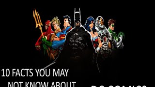DC Comics 2 - 10 Facts You May Not Know