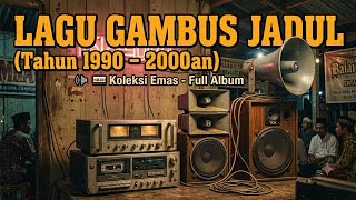 NOSTALGIA LAGU GAMBUS1990-2000 AN