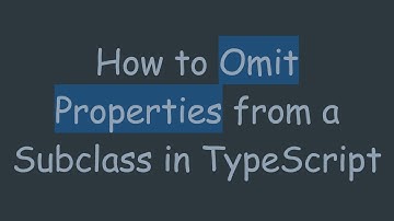 How to Omit Properties from a Subclass in TypeScript