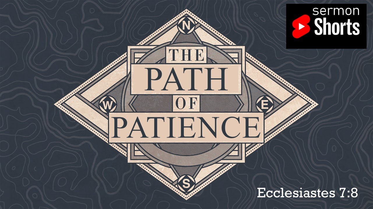 Patience Path The Path of Patience (Ecclesiastes 7:8): YouTube Sermon Shorts - YouTube
