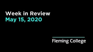 Fleming College | Week in Review | May 15, 2020
