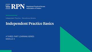 Independent Practice Basics for for Registered Practical Nurses - Module 3