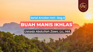 Bahaya Tidak Ikhlas - Ustadz Abdullah Zaen., Lc., MA.