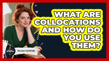 What Are Collocations And How Do You Use Them? - The Daily Definition