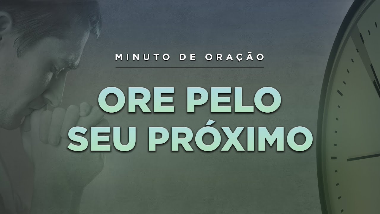 ORAÇÃO PARA AMAR O PRÓXIMO – (Minuto de Oração) Pastor Antonio Junior