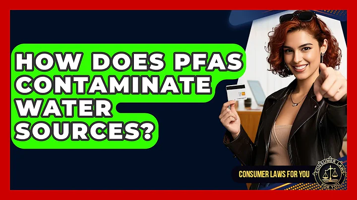 How Does PFAS Contaminate Water Sources? - Consumer Laws For You