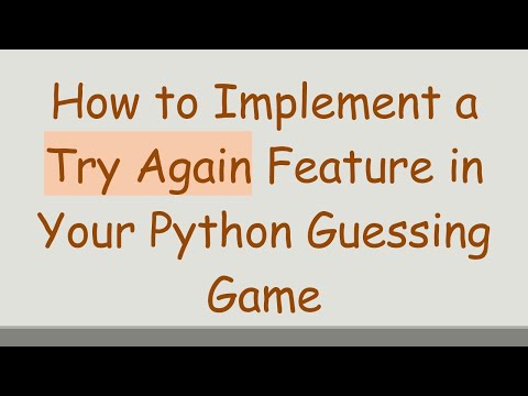 How to Implement a Try Again Feature in Your Python Guessing Game