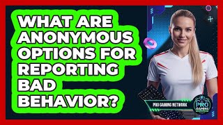 What Are Anonymous Options for Reporting Bad Behavior