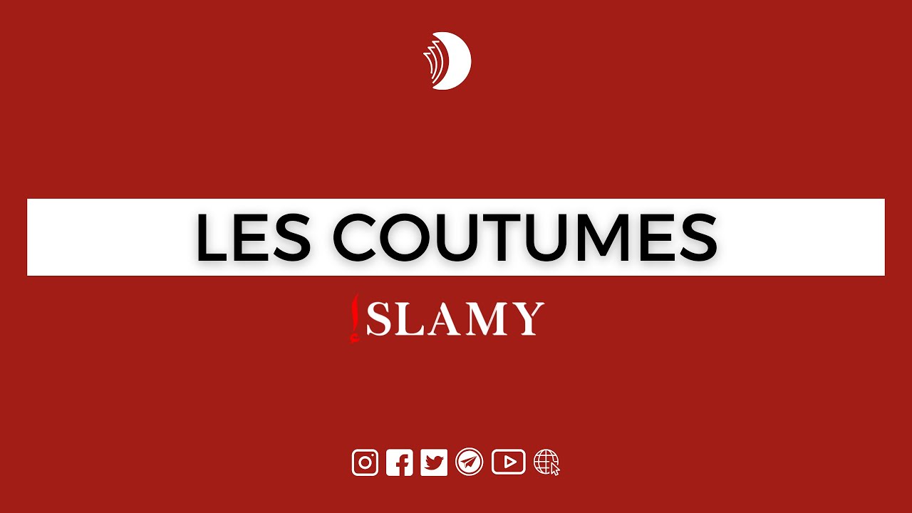 LES COUTUMES : QUE DIT L'ISLAM ?