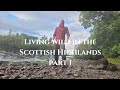 Living Wild In The Scottish Highlands - Part 1