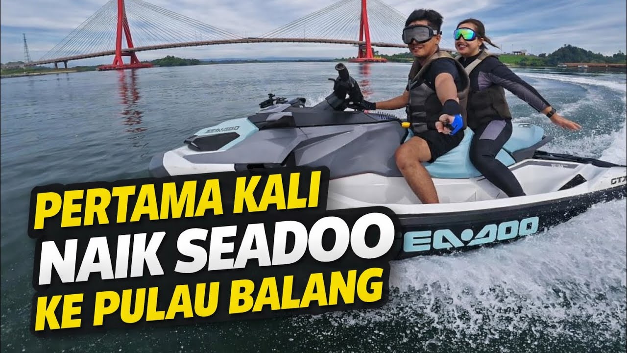 PERTAMA KALI NAIK @Seadoo KE PULAU BALANG