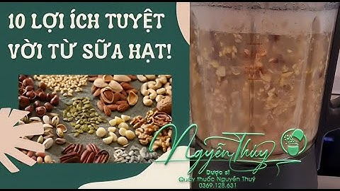10 lợi ích từ sữa hạt mang lại #duocsinguyenthuy #suahat