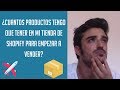 ¿Cuántos productos debo tener en mi tienda online antes de empezar a vender?