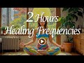 2 Hours Healing Frequencies: Tune into Inner Harmony