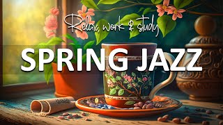 Spring Jazz Music ☕ Happy Spring Jazz and Tender April Bossa Nova Music for Relax, work & study