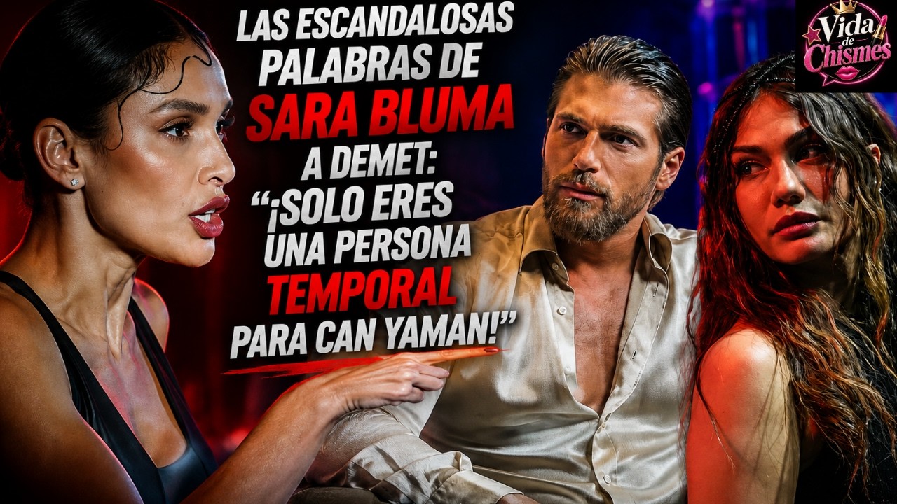 Sara Bluma y Demet: la frase que sacude a Can Yaman