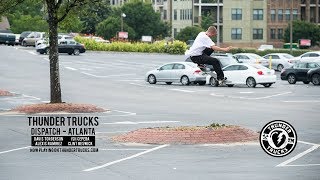 Thunder Trucks : Dispatch - Atlanta