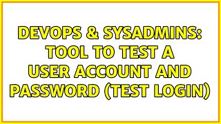 DevOps & SysAdmins: Tool to test a user account and password (test login) (8 Solutions!!)
