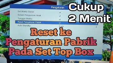 Cara Reset set top box | Kepengaturan Pabrik pada STB