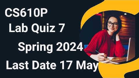 Cs610p Lab Quiz 7 Solution Spring 2024 | cs610p lab quiz 7 solution 2024 | cs610p lab quiz 7 2024
