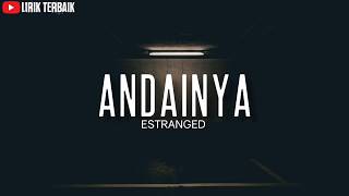 ESTRANGED - ANDAINYA (LIRIK)