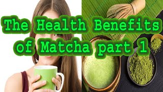 The Health Benefits of Matcha Part 1