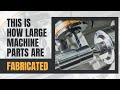 This is how your Large Machine Parts Are made