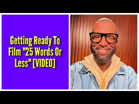 Getting Ready To Film "25 Words Or Less"