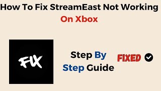 How To Fix StreamEast Not Working On Xbox