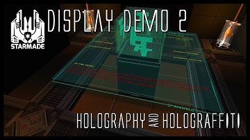 StarMade: Display Demo 2, Holography & Holograffiti