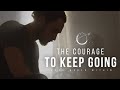 The Courage to Keep Going: Best Motivational Video