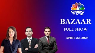 Bazaar: The Most Comprehensive Show On Stock Markets | Full Show | April 22, 2024 | CNBC TV18