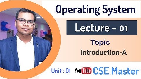 Lecture-01 | Operating System |Introduction-A | Diploma/ Engg. in computer science | CSE Master |