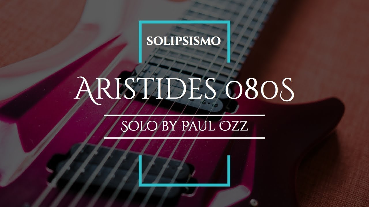 Solipsismo Guest Solo // Paul Ozz // Aristides Guitars 080S Multiscale Guitar
