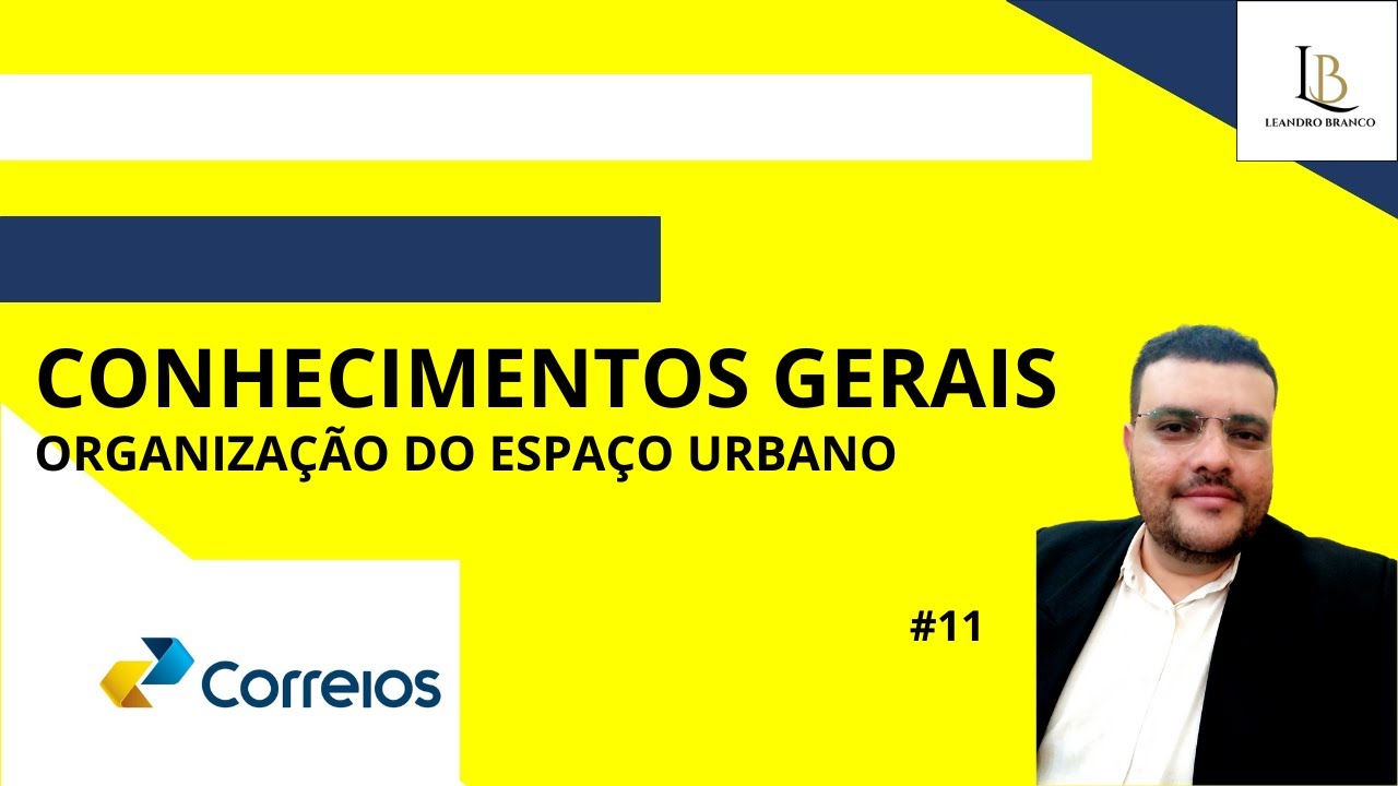 CONHECIMENTOS GERAIS CORREIO: ORGANIZAÇÃO DO ESPAÇO URBANO