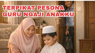 TERPIKAT PESONA GURU NGAJI ANAKKU