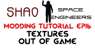 Space Engineers Modding Tutorial Ep16: Textures Out-of-Game