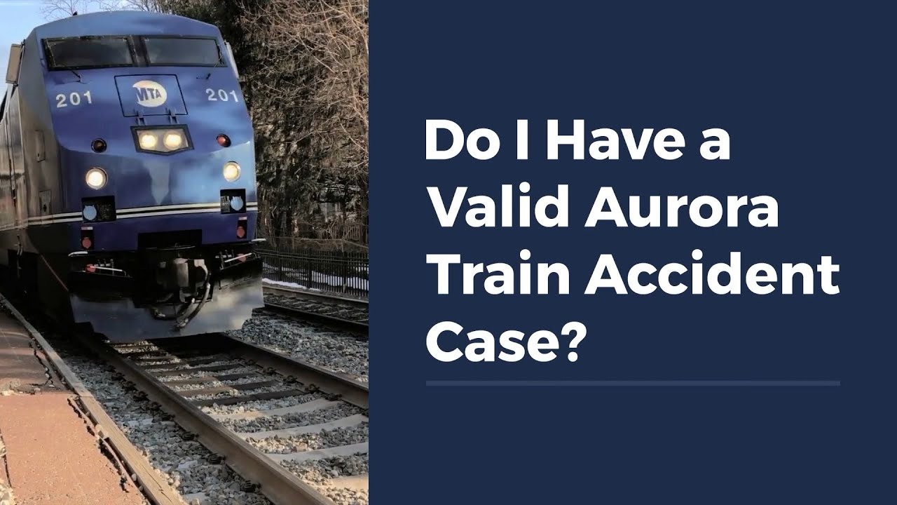 Do I Have a Valid Aurora Train Accident Case?